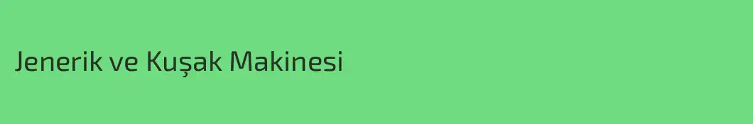 Jenerik ve Kuşak Makinesi
